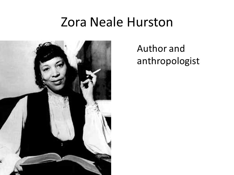 Zora Neale Hurston Author and anthropologist