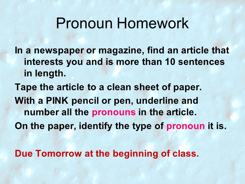 Pronoun Homework In a newspaper or magazine, find an article that interests you and is more than 10 sentences in length.