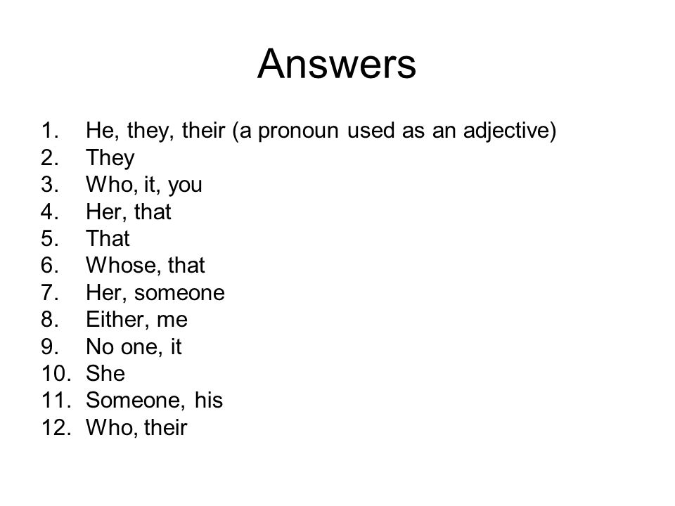 Answers He, they, their (a pronoun used as an adjective) They
