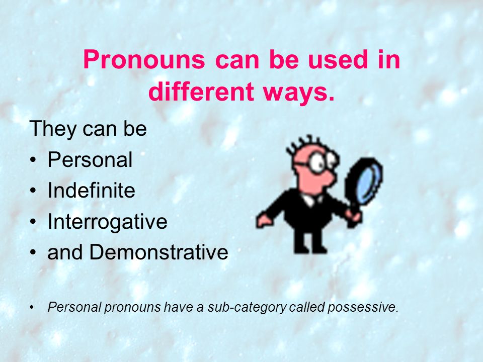 Pronouns can be used in different ways.