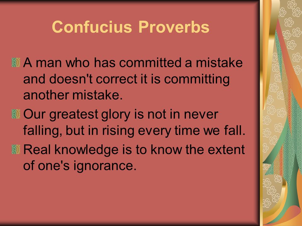 Confucius Proverbs A man who has committed a mistake and doesn t correct it is committing another mistake.