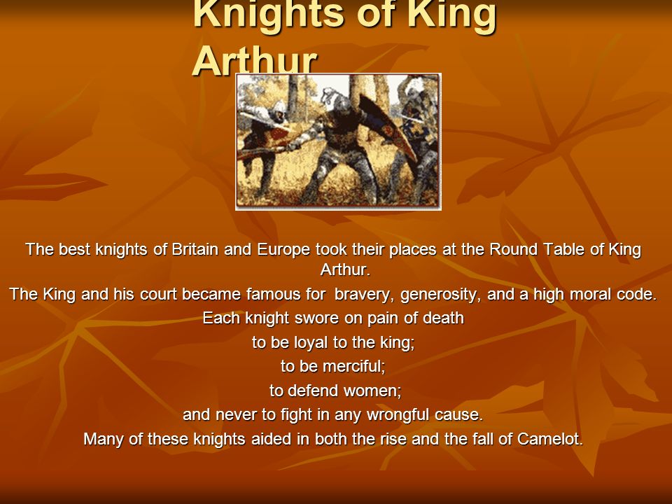 Knights of King Arthur The best knights of Britain and Europe took their places at the Round Table of King Arthur.