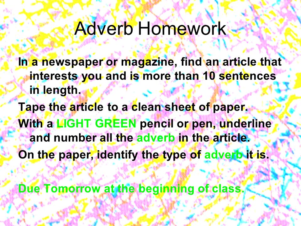 Adverb Homework In a newspaper or magazine, find an article that interests you and is more than 10 sentences in length.