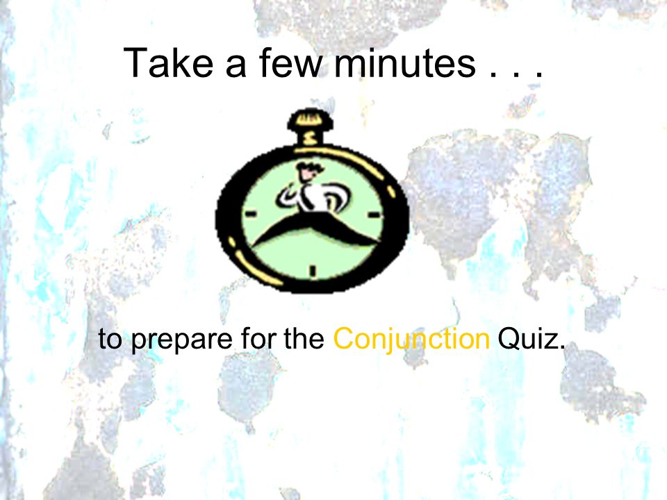 to prepare for the Conjunction Quiz.