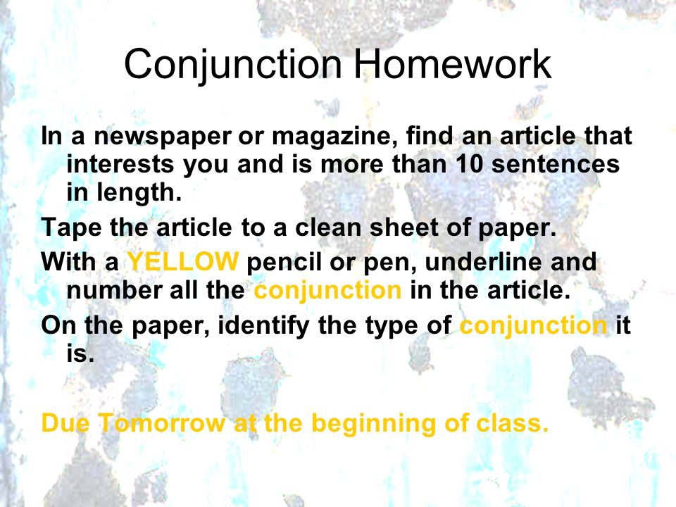 Conjunction Homework In a newspaper or magazine, find an article that interests you and is more than 10 sentences in length.
