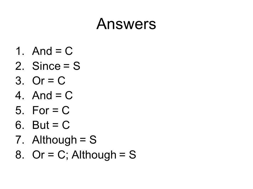 Answers And = C Since = S Or = C For = C But = C Although = S