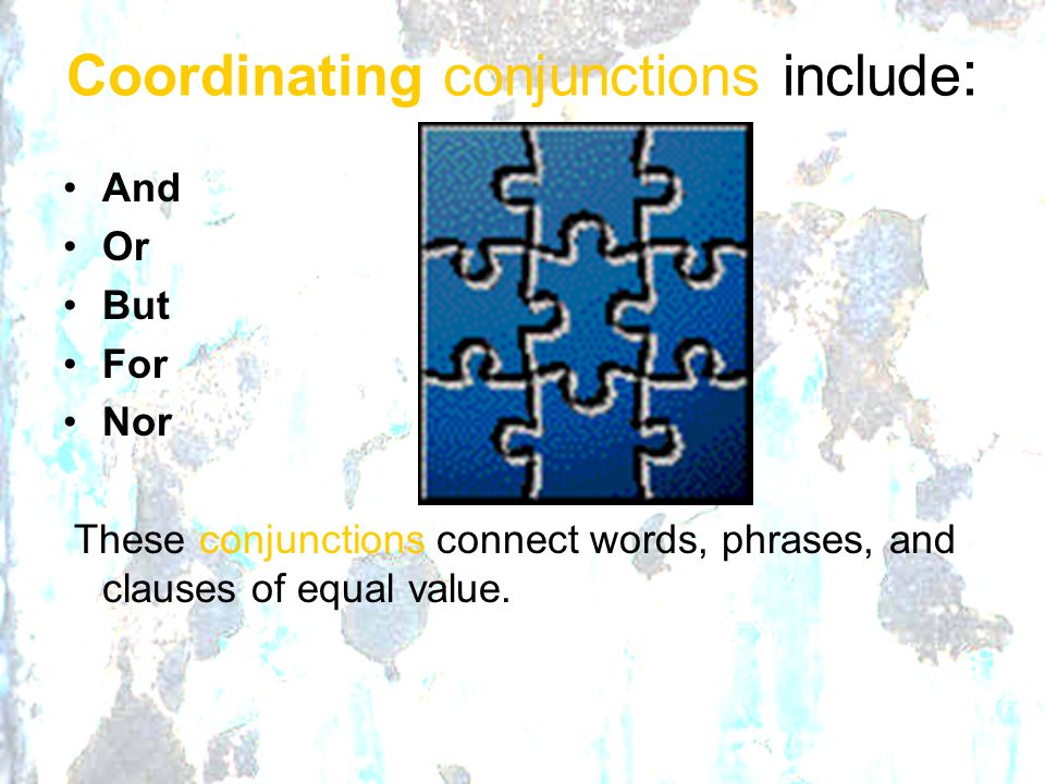 Coordinating conjunctions include: