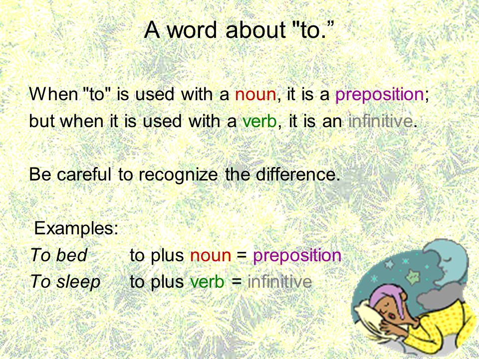 A word about to. When to is used with a noun, it is a preposition;