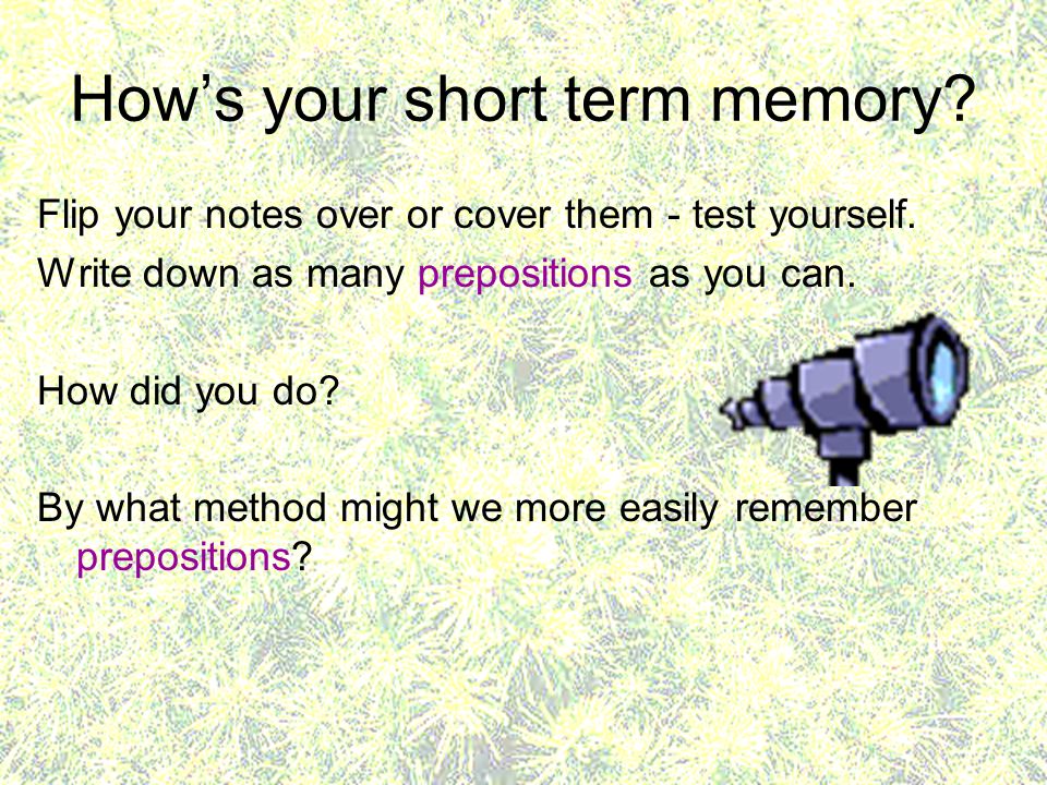 How’s your short term memory