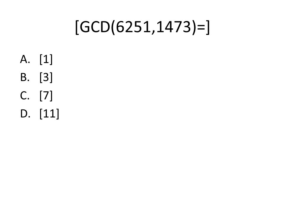 [GCD(6251,1473)=] [1] [3] [7] [11]