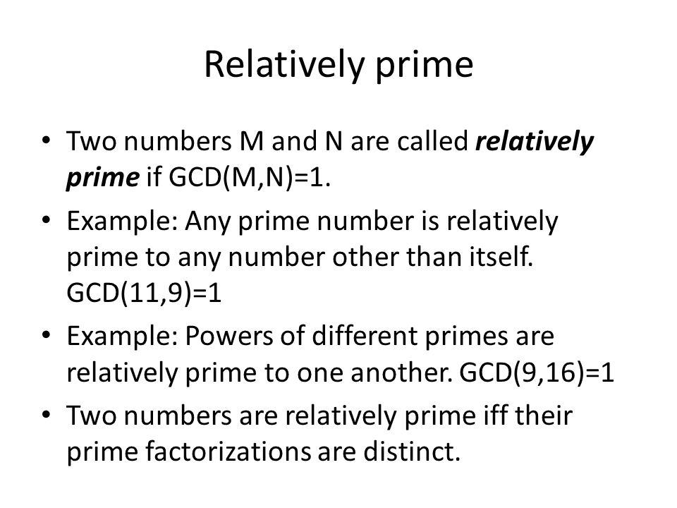 Relatively prime Two numbers M and N are called relatively prime if GCD(M,N)=1.