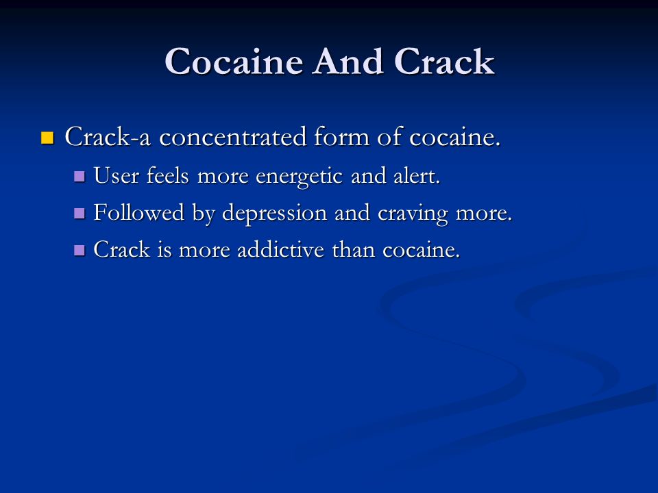 Cocaine And Crack Crack-a concentrated form of cocaine.
