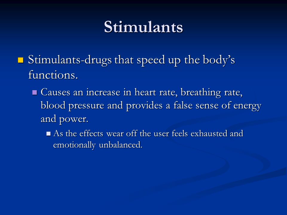 Stimulants Stimulants-drugs that speed up the body’s functions.