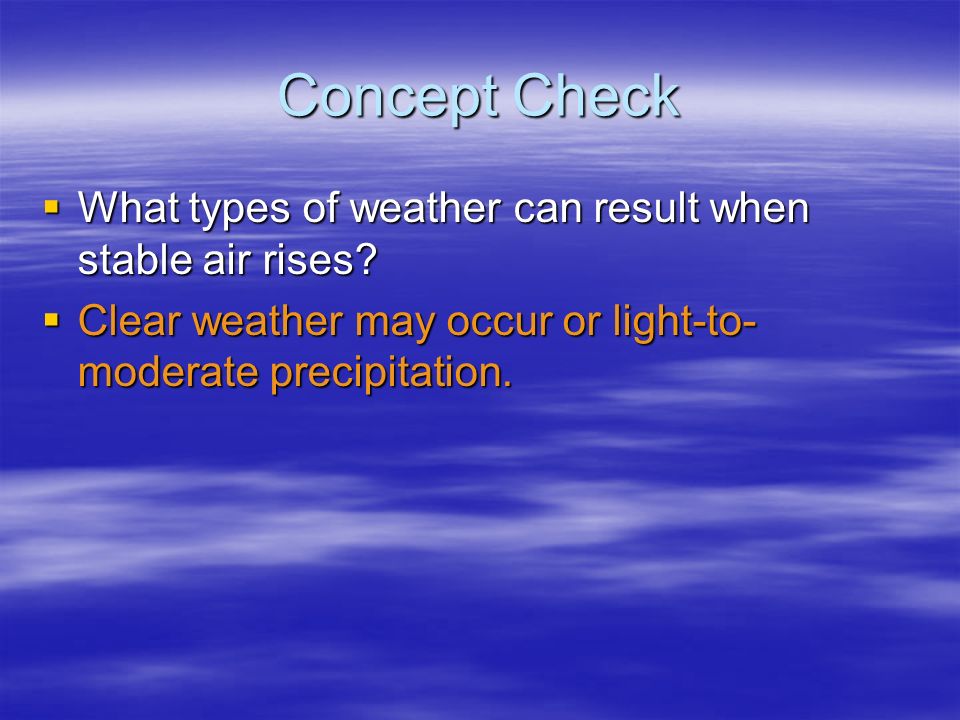 Concept Check What types of weather can result when stable air rises