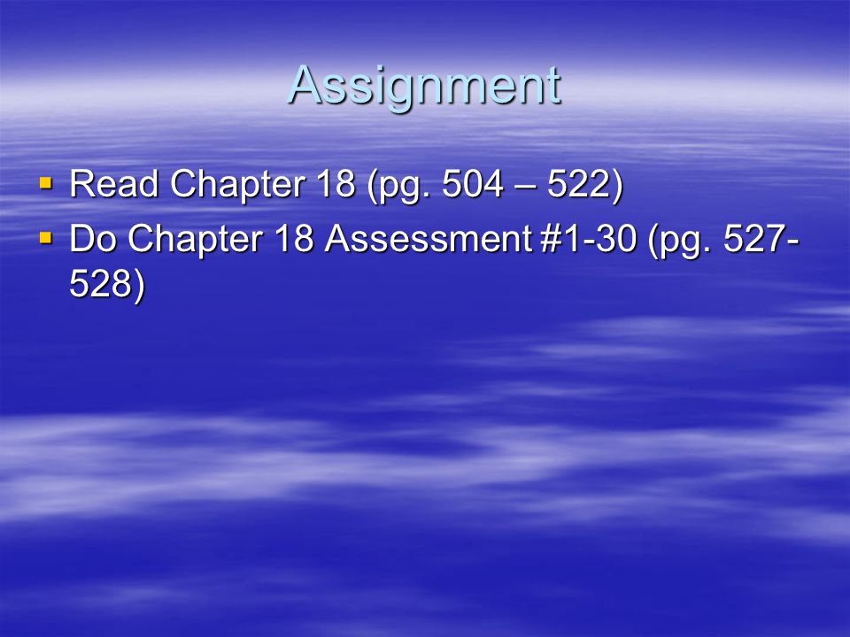 Assignment Read Chapter 18 (pg. 504 – 522)