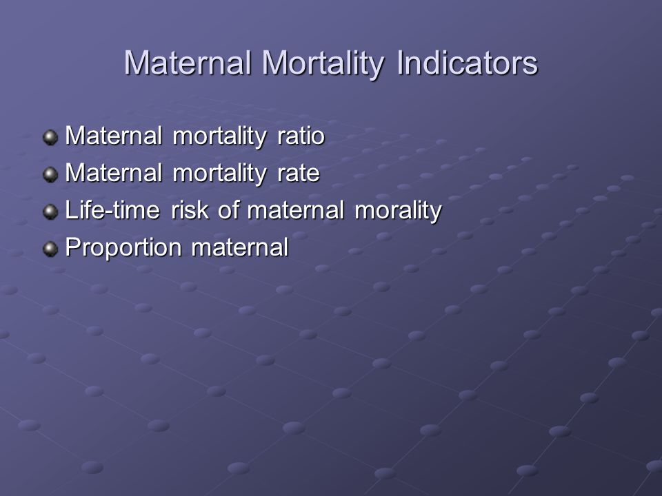 Maternal Mortality Indicators