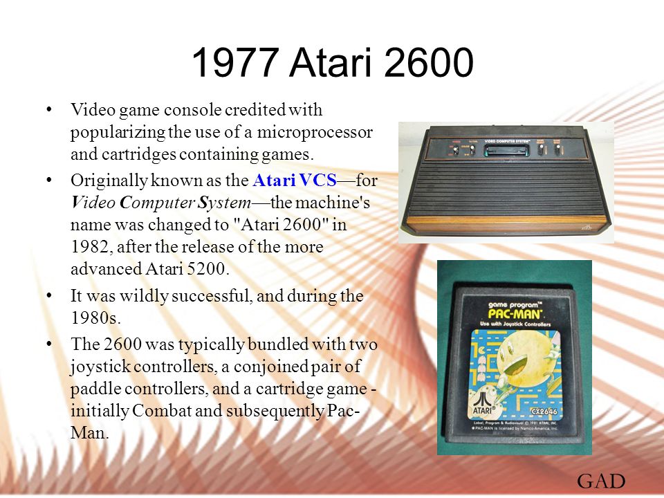 1977 Atari 2600 Video game console credited with popularizing the use of a microprocessor and cartridges containing games.