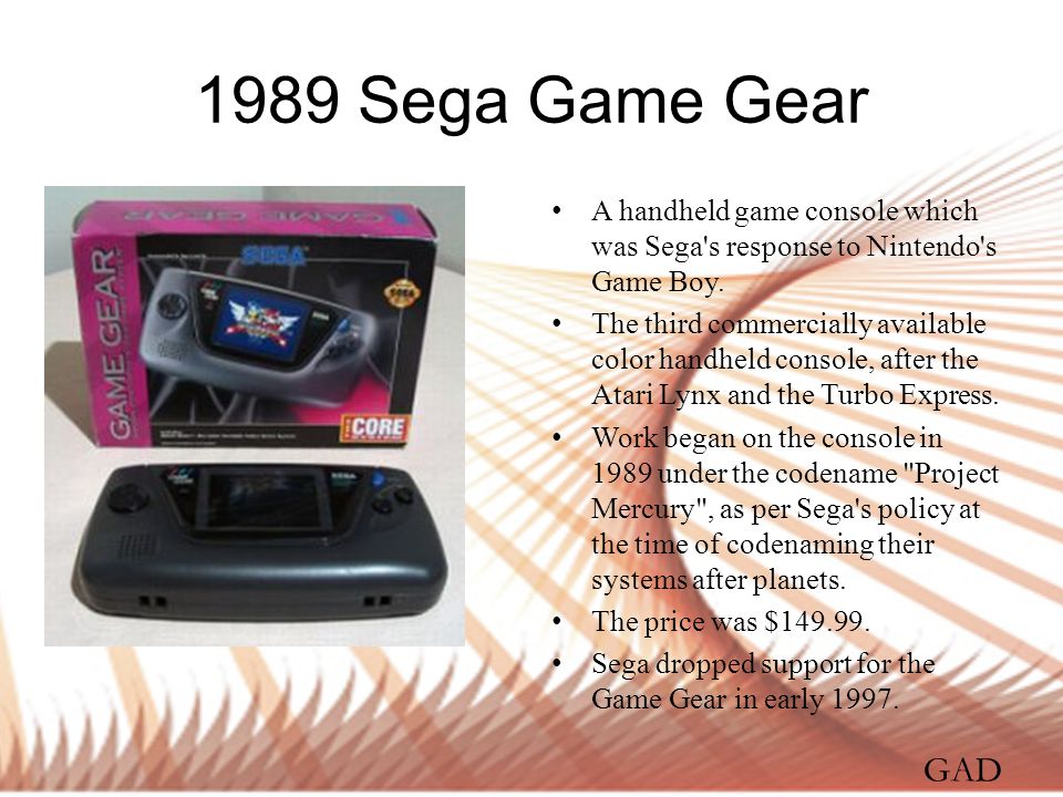 1989 Sega Game Gear A handheld game console which was Sega s response to Nintendo s Game Boy.