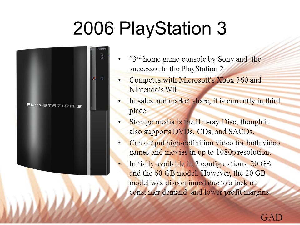 2006 PlayStation 3 3rd home game console by Sony and the successor to the PlayStation 2. Competes with Microsoft s Xbox 360 and Nintendo s Wii.