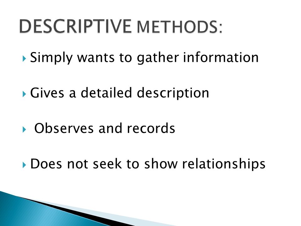 DESCRIPTIVE METHODS: Simply wants to gather information