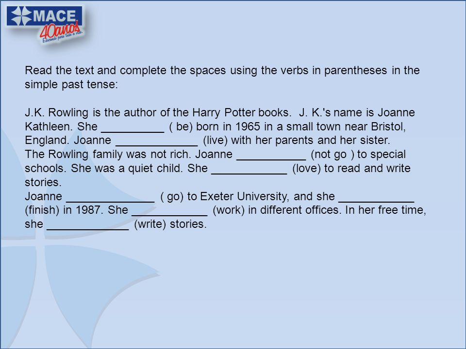 Read the text and complete the spaces using the verbs in parentheses in the simple past tense: