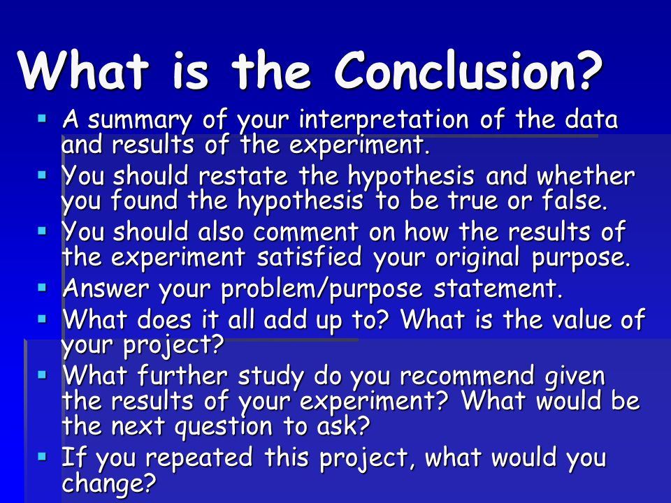 What is the Conclusion A summary of your interpretation of the data and results of the experiment.