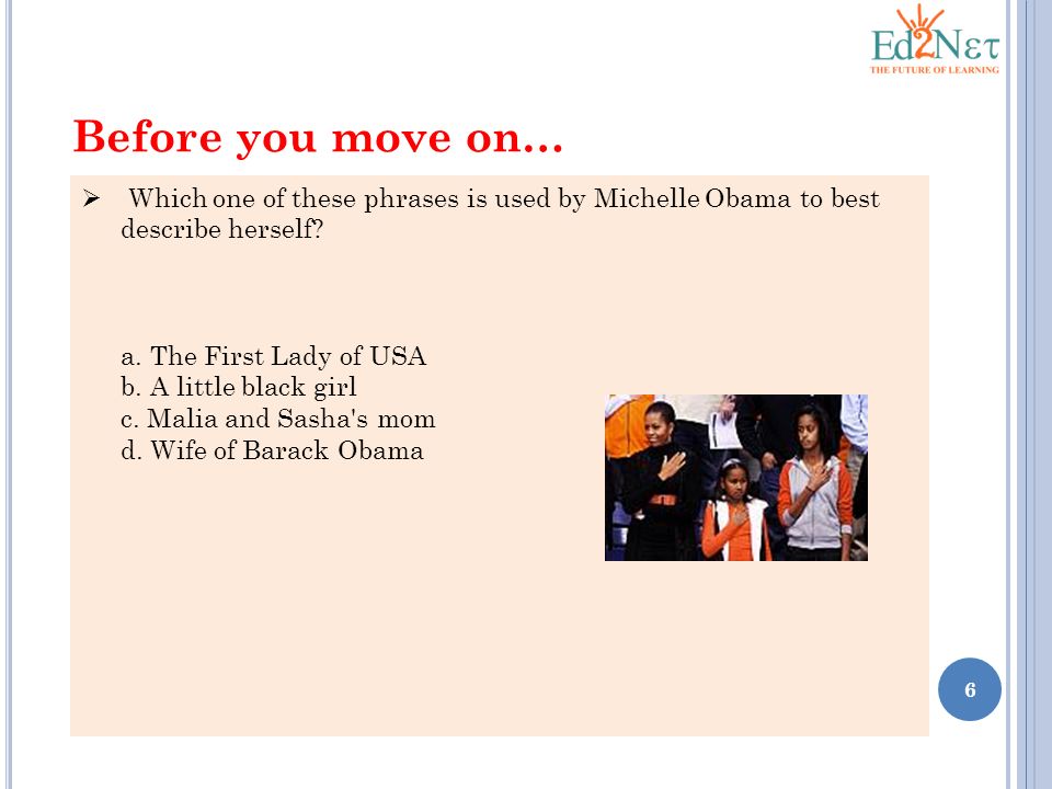 Before you move on… Which one of these phrases is used by Michelle Obama to best describe herself a. The First Lady of USA.