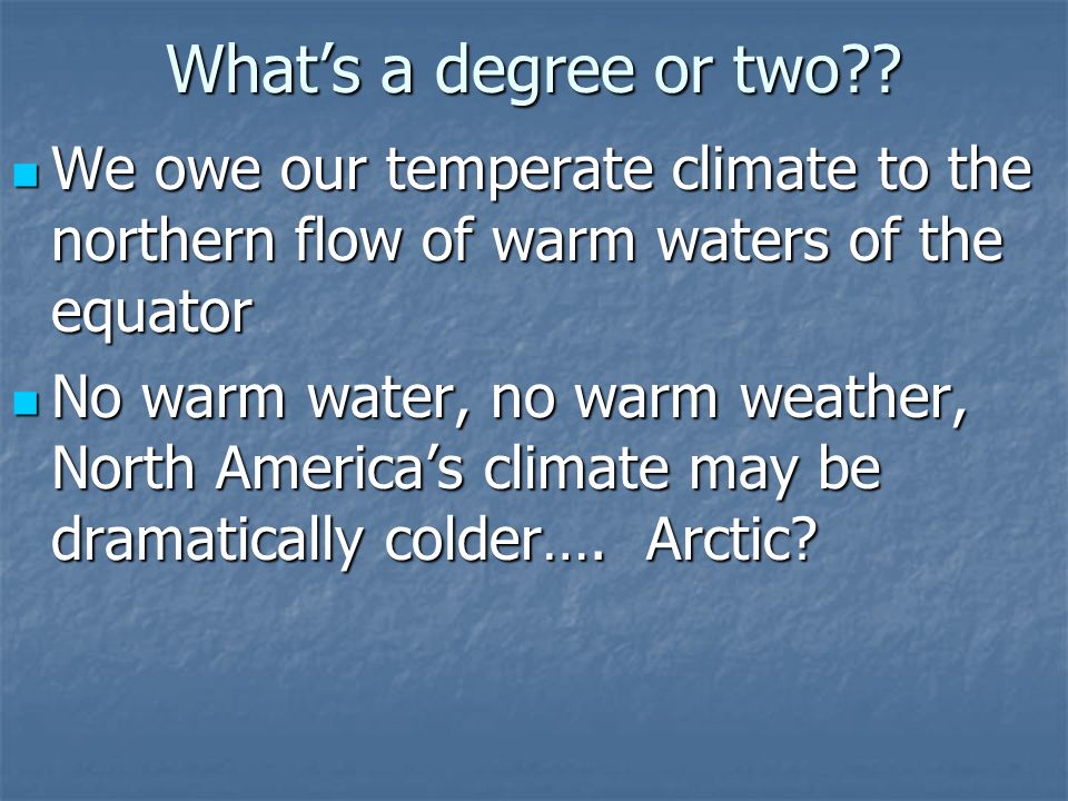 What’s a degree or two We owe our temperate climate to the northern flow of warm waters of the equator.