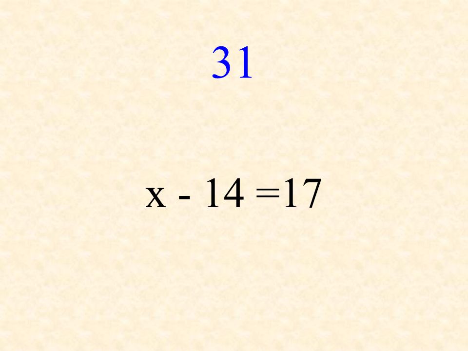 31 x - 14 =17