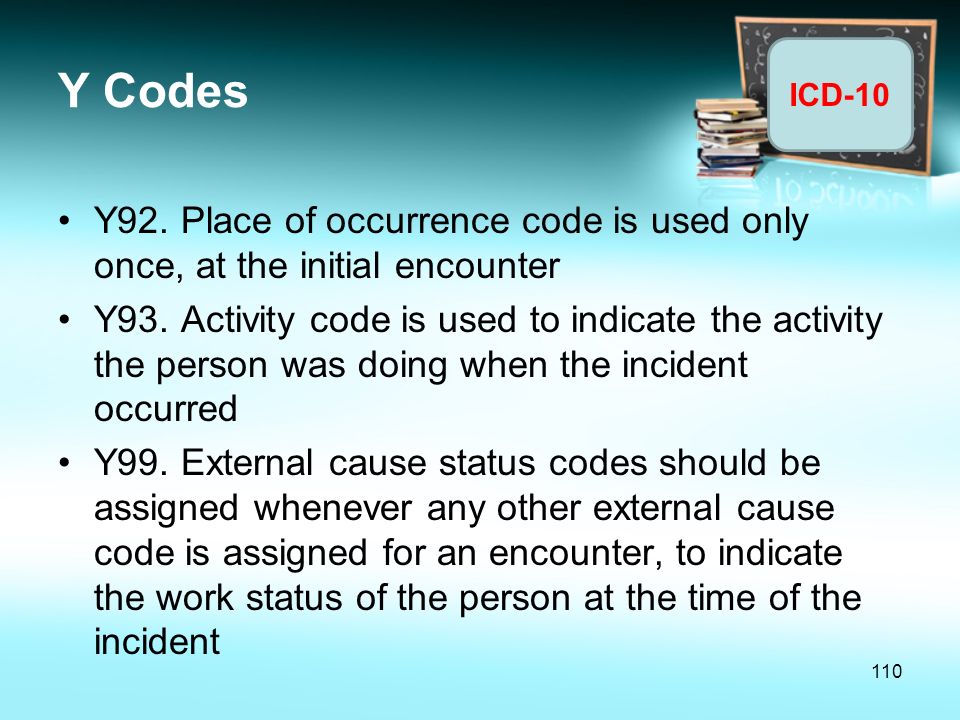 Y Codes Y92. Place of occurrence code is used only once, at the initial encounter.