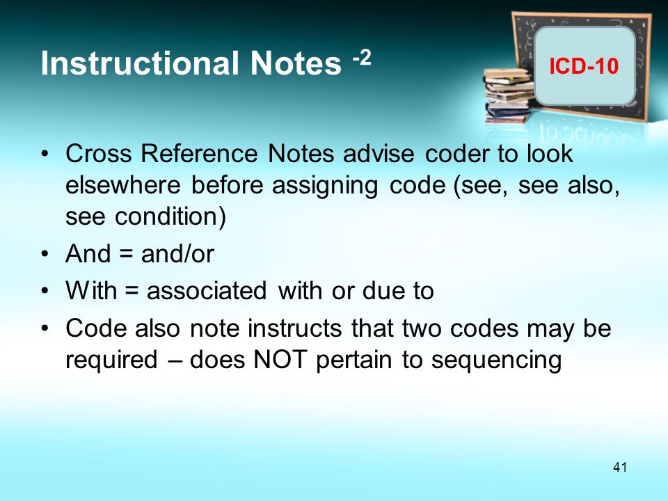 Instructional Notes -2 Cross Reference Notes advise coder to look elsewhere before assigning code (see, see also, see condition)