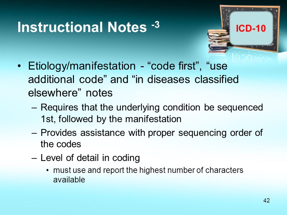 Instructional Notes -3 Etiology/manifestation - code first , use additional code and in diseases classified elsewhere notes.