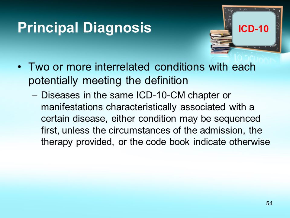 Principal Diagnosis Two or more interrelated conditions with each potentially meeting the definition.
