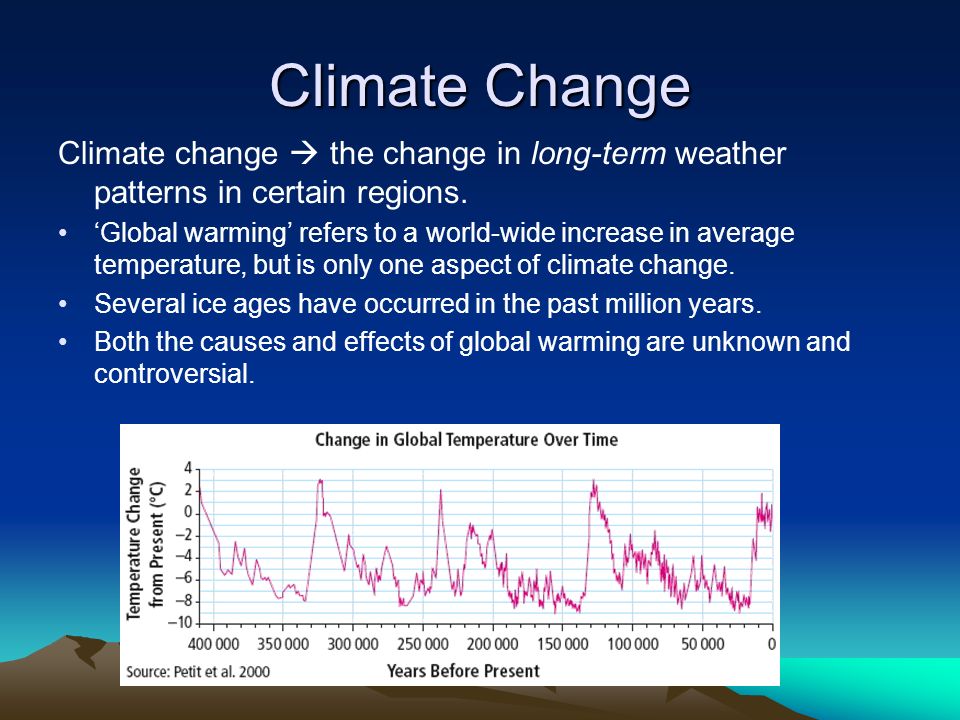Climate Change Climate change  the change in long-term weather patterns in certain regions.