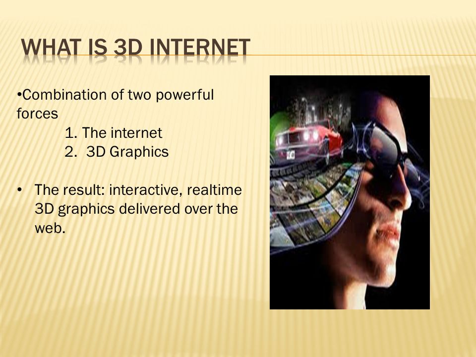 What is 3d internet Combination of two powerful forces The internet