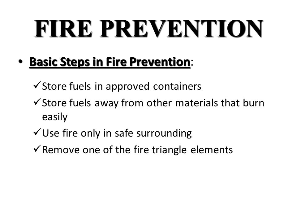 FIRE PREVENTION Basic Steps in Fire Prevention:
