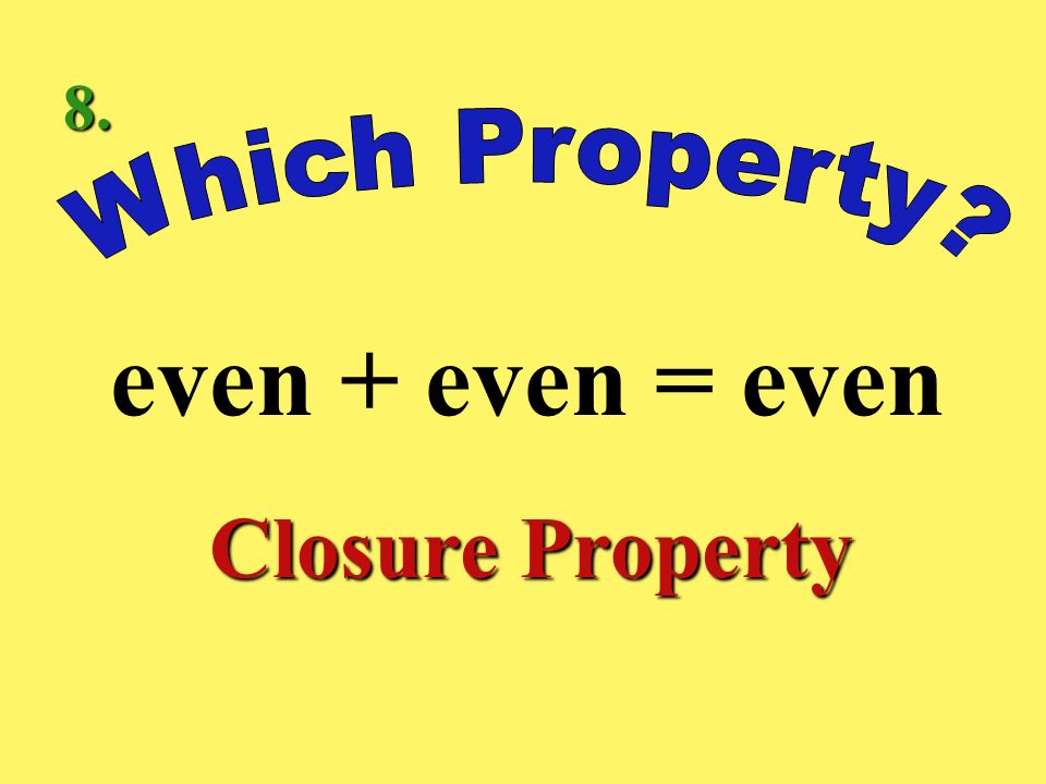 8. Which Property even + even = even Closure Property