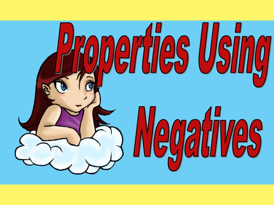 Properties Using Negatives