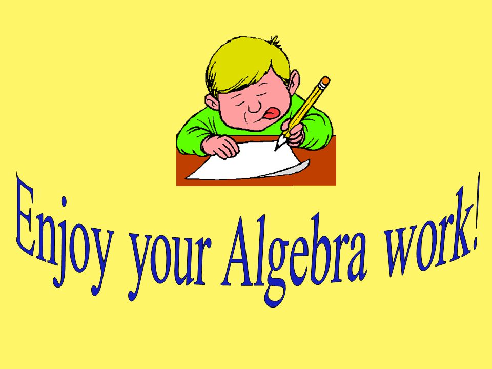Enjoy your Algebra work!