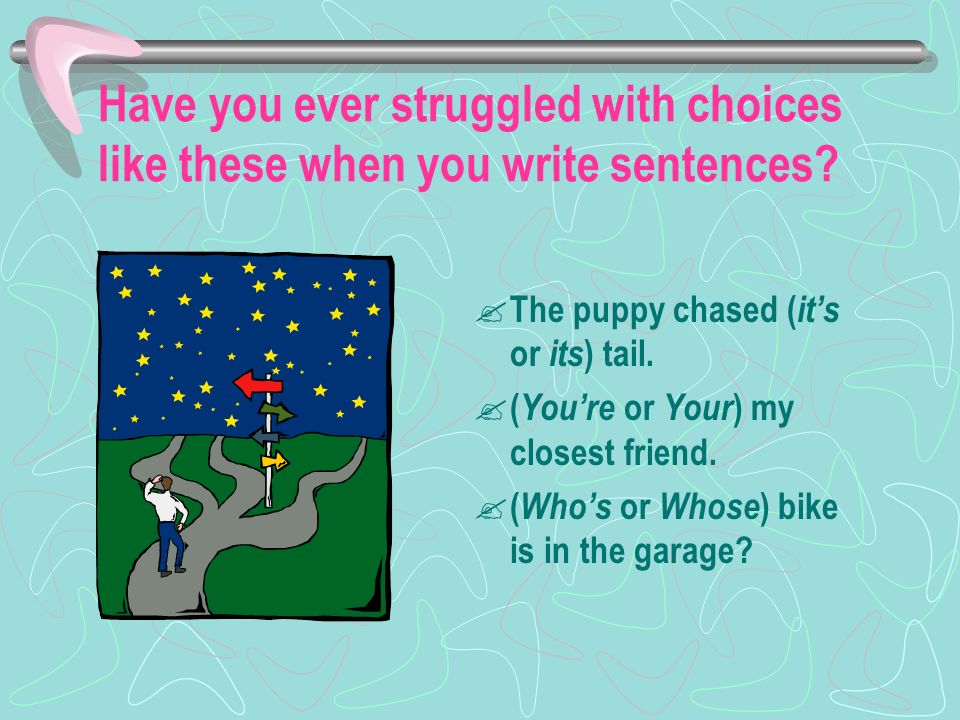 Have you ever struggled with choices like these when you write sentences