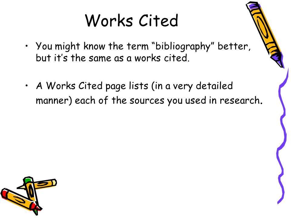 Works Cited You might know the term bibliography better, but it’s the same as a works cited.