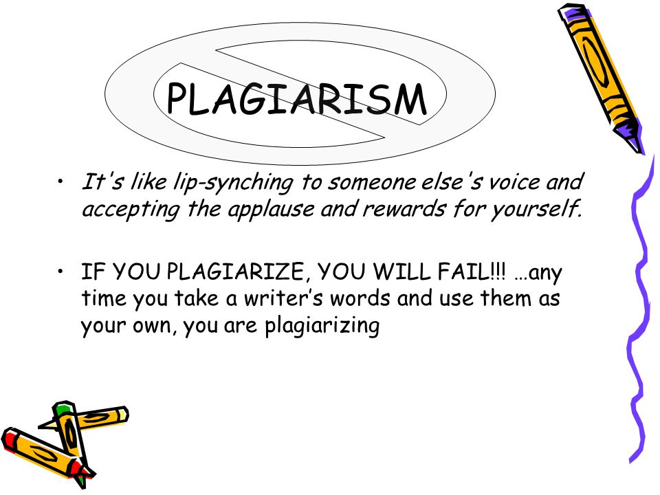 PLAGIARISM It s like lip-synching to someone else s voice and accepting the applause and rewards for yourself.