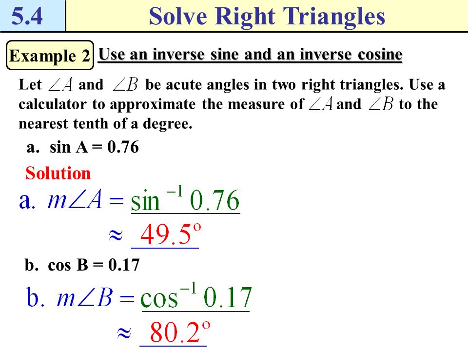 5.4 Solve Right Triangles Solution Example 2 sin A = 0.76 cos B = 0.17