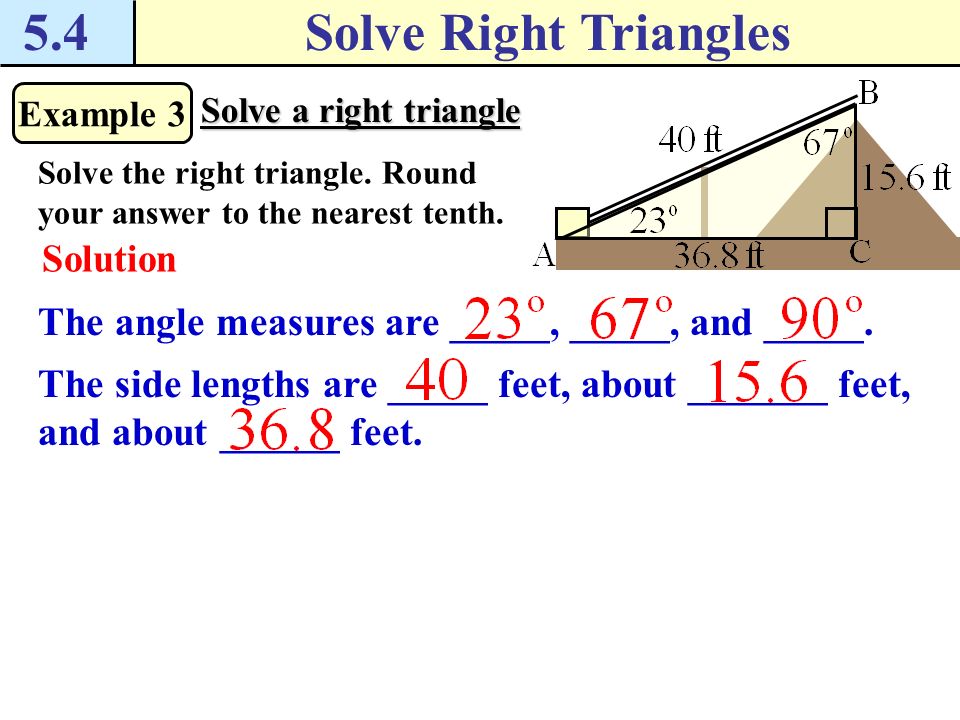 5.4 Solve Right Triangles. Example 3. Solve a right triangle. Solve the right triangle. Round your answer to the nearest tenth.