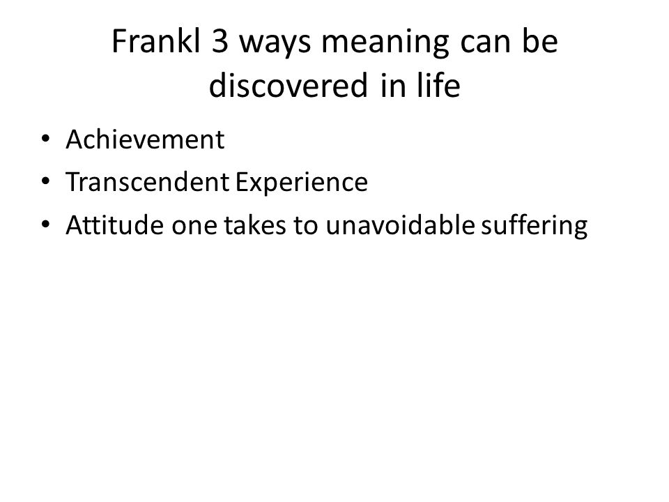 Frankl 3 ways meaning can be discovered in life