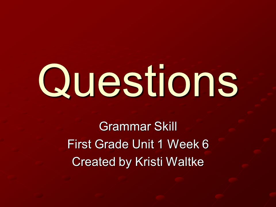 Grammar Skill First Grade Unit 1 Week 6 Created by Kristi Waltke