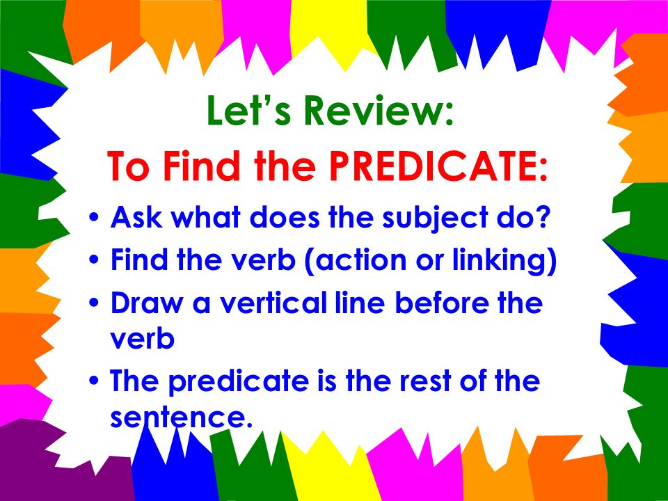 Let’s Review: To Find the PREDICATE: