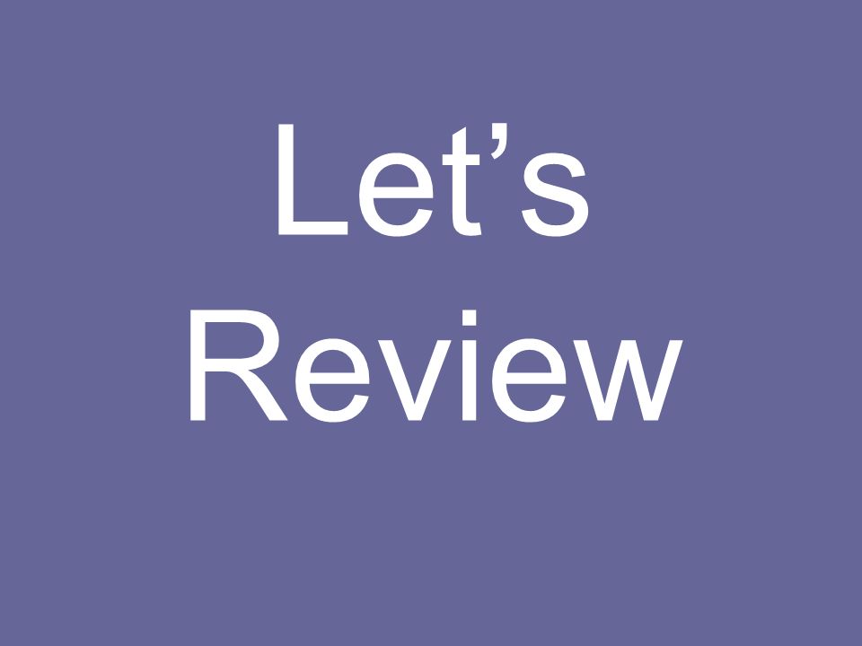 Let’s Review