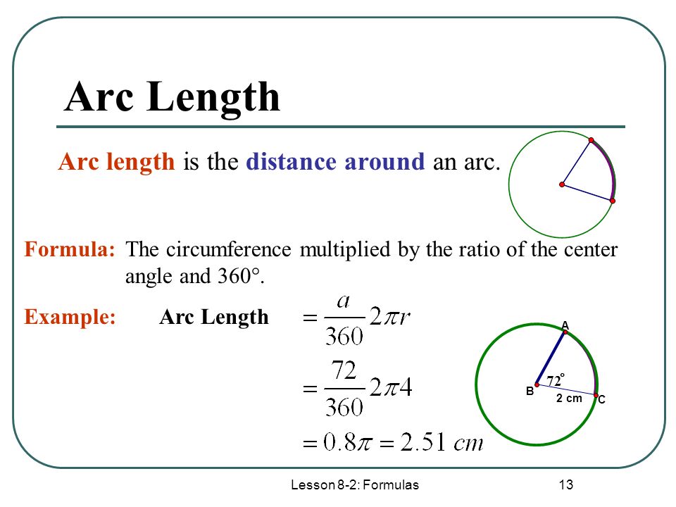 Arc Length Arc length is the distance around an arc. Formula: