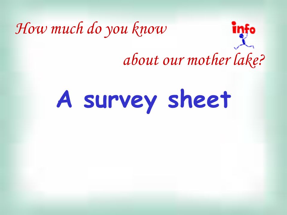 How much do you know about our mother lake A survey sheet